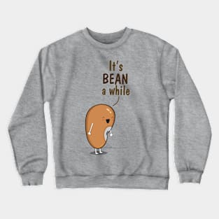 Its BEAN a while Crewneck Sweatshirt